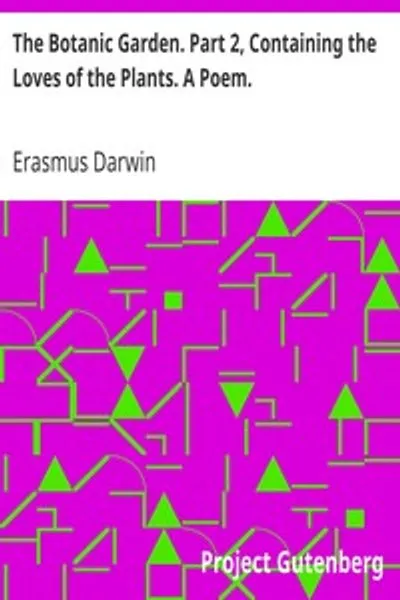 Обложка книги "Ботанический сад. Часть 2. Содержащая Любовь растений. Поэма. С философскими примечаниями."