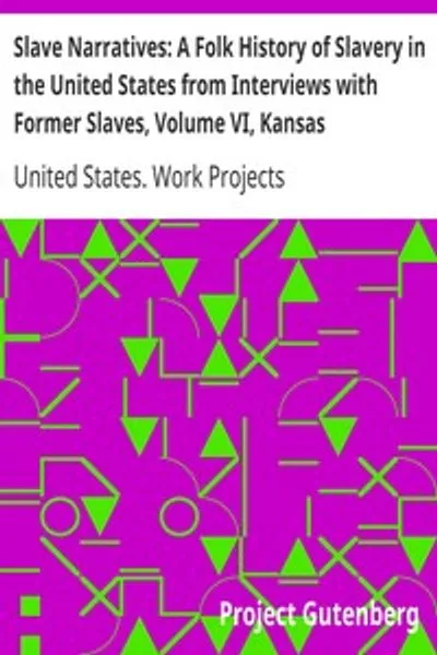 Обложка книги "Рабские повествования: фольклорная история рабства в США на основе интервью с бывшими рабами, Том VI, Канзасские повествования"