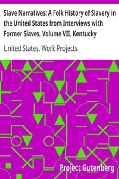 Обложка книги "Рабские повествования: Народная история рабства в США из интервью с бывшими рабами, Том VII, Кентукки"