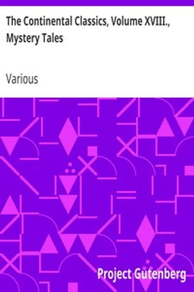 Обложка книги "Континентальные классики. Том XVIII. Тайны: Включая рассказы Фёдора Михайловича Достоевского, Йёргена Вильгельма Бергсёе и Бернхарда Северина Ингеманна"