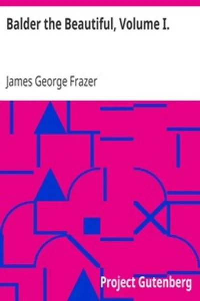 Обложка книги "Бальдер Прекрасный. Том I: Исследование в области магии и религии. Золотая ветвь. Часть VII: Огненные празднества Европы и доктрина внешней души"