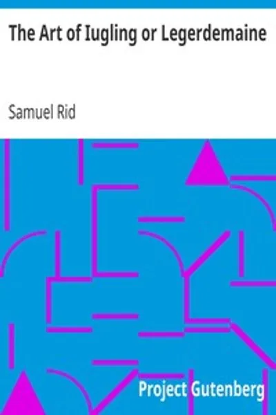 Обложка книги "Искусство мошенничества или ловкости рук: В котором раскрываются все приемы ловкости рук и мошенничества, как они производятся и в чем заключаются их суть; Предостережения, как избежать обмана в картах и костях, разоблачение нищенского искусства алхимии и глупости лживых чар, все направлено на веселье и развлечение, особенно для тех, кто желает ознакомиться с этим искусством и освоить его на практике"