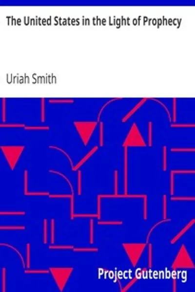 Обложка книги "Соединенные Штаты в свете пророчества: или толкование Откровения 13:11-17"