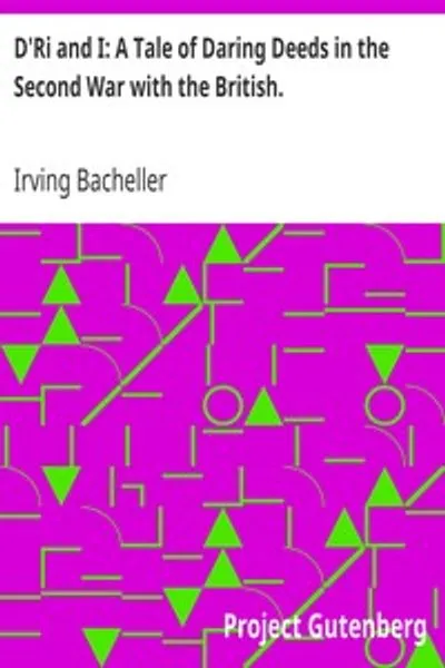 Обложка книги "Д'Ри и я: Повесть о смелых подвигах во Второй войне с британцами. Мемуары полковника Рамона Белла, США"