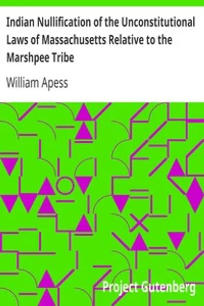 Обложка книги "Индейская нуллификация неконституционных законов Массачусетса относительно племени Маршпи: или объяснение якобы имевших место беспорядков"