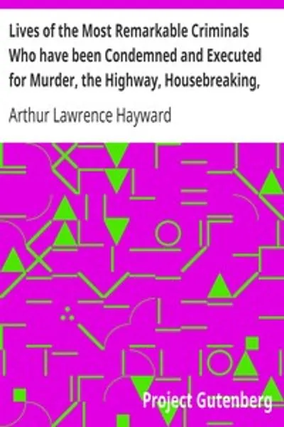 Обложка книги "Жизни самых выдающихся преступников, приговоренных к смертной казни за убийство, разбой на дорогах, кражу со взломом, грабежи на улицах, фальшивомонетничество и другие преступления"