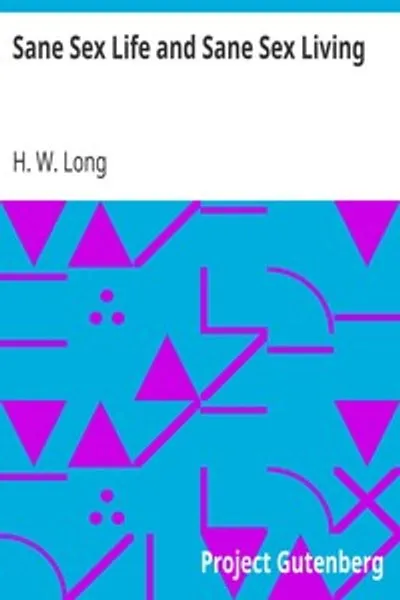 Обложка книги "Здравомыслящая половая жизнь и здравомыслящее половое существование: некоторые вещи, которые все здравомыслящие люди должны знать о природе и функционировании пола; его месте в экономике жизни, его надлежащем обучении и праведном применении"