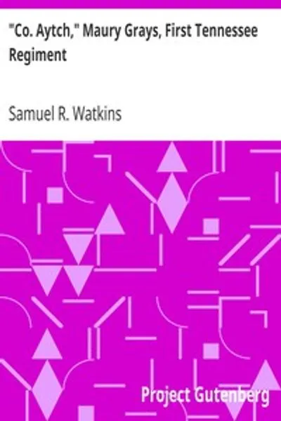 Обложка книги ""Ко. Эйч", Мори Грейс, Первый Теннессийский полк: Или, Боковое зрелище главного шоу"