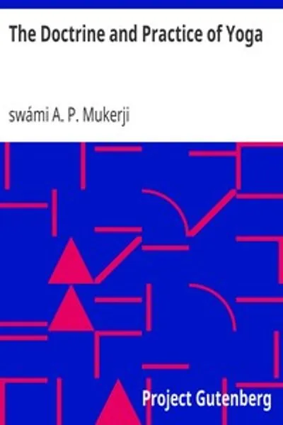 Обложка книги "Учение и практика йоги: Включая практики и упражнения концентрации, как объективной, так и субъективной, активной и пассивной ментальности, разъяснение Майи, поклонение Гуру и поклонение Ужасному, также тайна Воли-Силы"