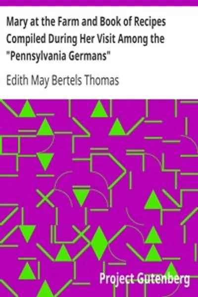 Обложка книги "Мэри на ферме и сборник рецептов, составленный во время её визита среди "пенсильванских немцев""