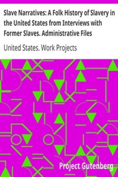 Обложка книги "Рабские повествования: Народная история рабства в США из интервью с бывшими рабами. Административные файлы: избранные документы, касающиеся истории рабских повествований"