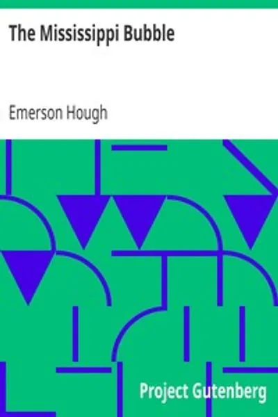 Обложка книги "Миссисипская пузырь: Как звезда удачи взошла и закатилась, и снова взошла, благодаря женской милости, для одного Джона Лау из Лористона"