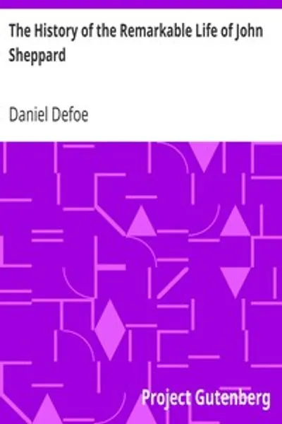Обложка книги "История замечательной жизни Джона Шеппарда: содержащая подробный рассказ о его многочисленных ограблениях и побегах"