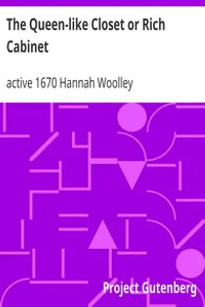 Обложка книги "Королевская кладовая или Богатый шкаф: Наполненный всякого рода редкими рецептами для консервирования, приготовления сладостей и кулинарии. Очень приятный и полезный для всех умных представительниц женского пола"