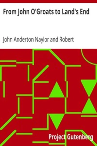 Обложка книги "Из Джона-Грота в Лендс-Энд: Или 1372 мили пешком; Книга дней и хроника приключений двух пешеходов в путешествии"