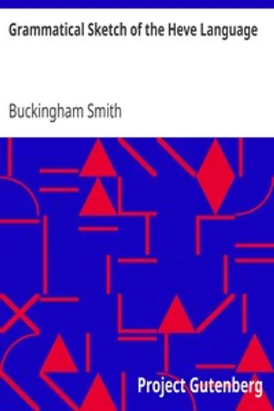 Обложка книги "Грамматический очерк языка Хеве: Библиотека американской лингвистики Шея. Том III."