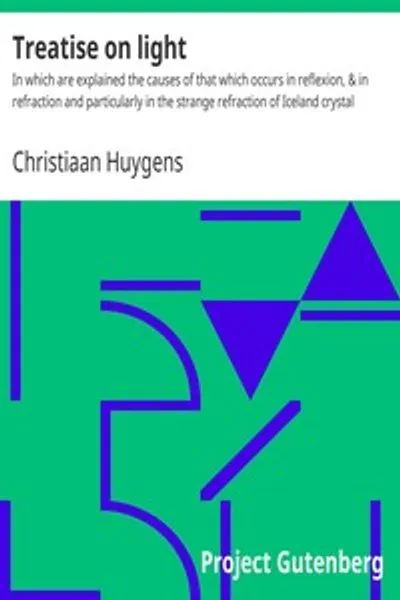 Обложка книги "Трактат о свете: В котором объясняются причины явлений отражения и преломления, особенно странного преломления исландского кристалла"