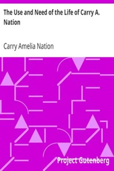 Обложка книги "Использование и необходимость жизни Кэрри А. Нейшн"