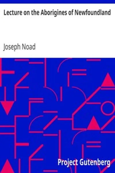Обложка книги "Лекция об аборигенах Ньюфаундленда: Прочитанная перед Механическим институтом в Сент-Джонсе, Ньюфаундленд, в понедельник, 17 января 1859 года"