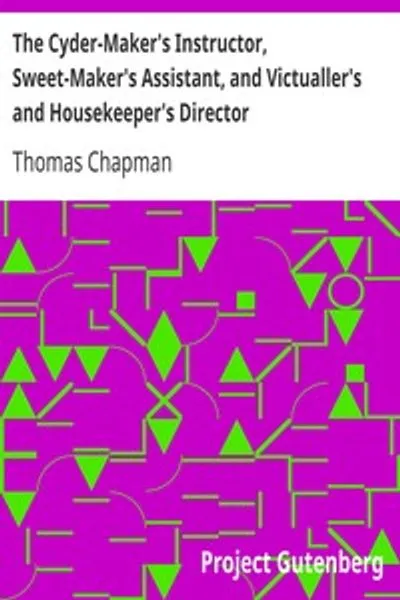 Обложка книги "Инструктор для сидровара, Помощник для сладкопека, и Руководство для провизора и домохозяйки: В трёх частях"