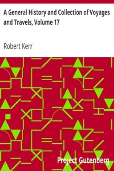 Обложка книги "Всеобщая история и собрание путешествий и странствий, том 17: Расположенная в систематическом порядке: составляющая полную историю происхождения и прогресса мореплавания, открытий и торговли по морю и суше от древнейших времен до настоящего времени"