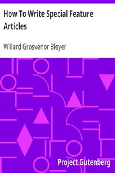 Обложка книги "Как писать специальные статьи: Руководство для репортеров, корреспондентов и внештатных авторов, желающих публиковаться в популярных журналах и газетных приложениях"