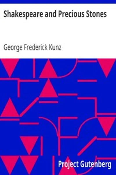 Обложка книги "Шекспир и драгоценные камни: Описание известных упоминаний драгоценных камней в произведениях Шекспира, с комментариями об источниках его материала, знаниях поэта о драгоценных камнях и ссылками на происхождение драгоценных камней его времени"