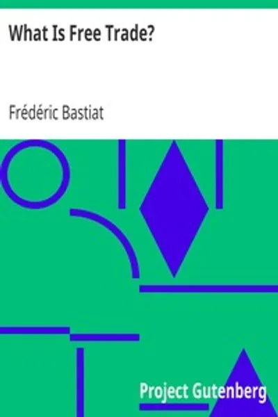 Обложка книги "Что такое свободная торговля?: Адаптация "Экономических софизмов" Фредерика Бастиа для американского читателя"