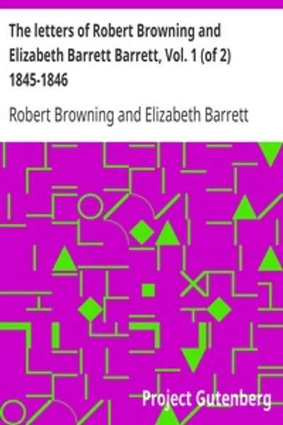 Обложка книги "Письма Роберта Браунинга и Элизабет Барретт Браунинг. Том 1 (1845-1846)"