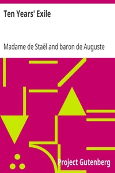 Обложка книги "Десять лет изгнания: Мемуары того интересного периода жизни баронессы де Сталь-Гольштейн, написанные ею самой в 1810, 1811, 1812 и 1813 годах и впервые опубликованные из оригинальной рукописи ее сыном"