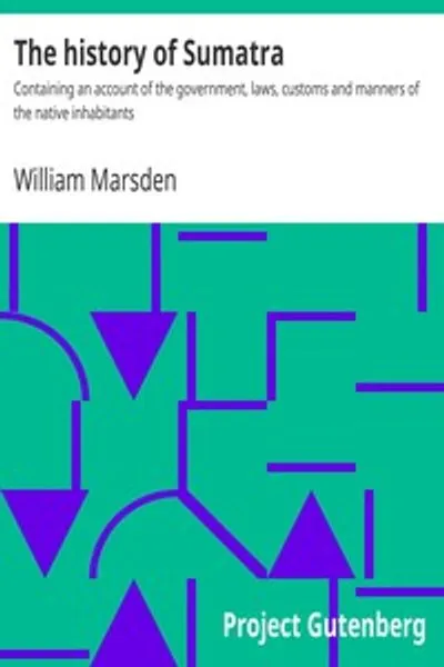 Обложка книги "История Суматры: Содержащая описание правительства, законов, обычаев и нравов местных жителей"