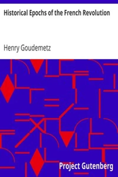 Обложка книги "Исторические эпохи Французской революции: С приговором и казнью Людовика XVI, короля Франции; и списком членов Национального конвента, проголосовавших за и против его смерти"