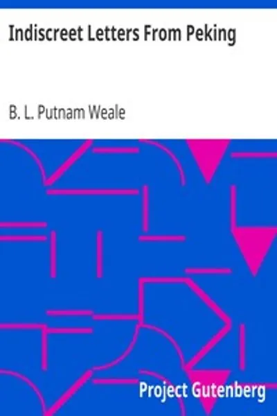 Обложка книги "Неосторожные письма из Пекина: Записки очевидца, подробно описывающие в дневниковой форме реальную историю осады и разграбления столицы, охваченной бедствием, в 1900 году — год великих бедствий"