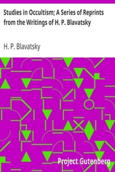 Обложка книги "Исследования оккультизма. Серия перепечаток из произведений Е. П. Блаватской: Выпуск 1. Практический оккультизм — Оккультизм против оккультных искусств — Благословение гласности"