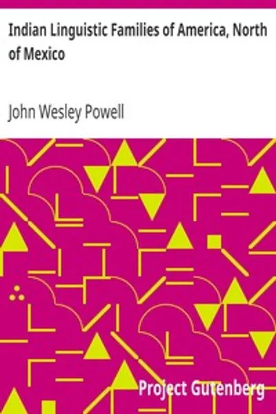 Обложка книги "Индейские лингвистические семьи Америки к северу от Мексики: Седьмой ежегодный отчет Бюро этнологии Государственному секретарю Смитсоновского института, 1885-1886, Государственное издательство, Вашингтон, 1891, страницы 1-142"