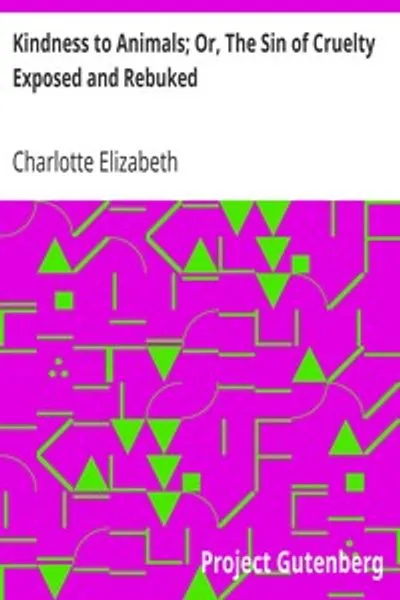 Обложка книги "Доброта к животным; или, Грех жестокости, открытый и порицаемый"