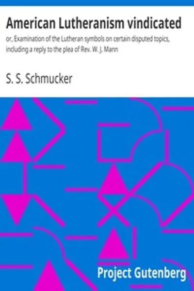 Обложка книги "Американский лютеранство защитан: Исследование лютеранских символов по спорным вопросам, включая ответ на апелляцию рев. В. Дж. Манна"