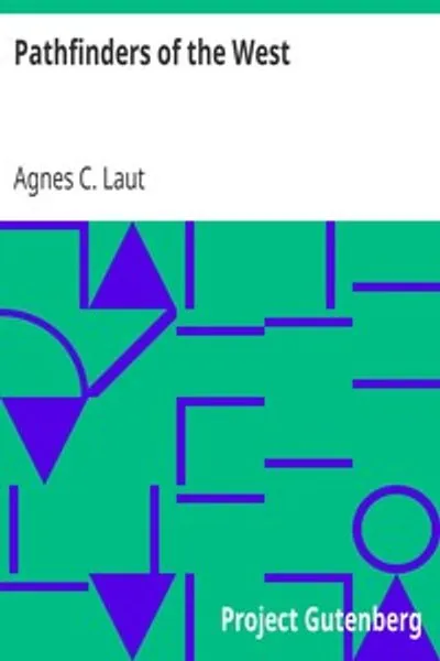 Обложка книги "Первопроходцы Запада: Увлекательная история приключений людей, открывших Великий Северо-Запад: Радиcсон, Ла Верендри, Льюис и Кларк"