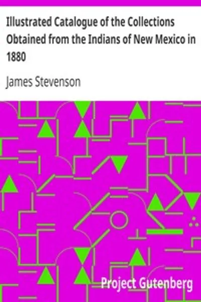Обложка книги "Иллюстрированный каталог коллекций, полученных от индейцев Нью-Мексико в 1880 году: Второй ежегодный отчет Бюро этнологии секретарю Смитсоновского института, 1880-81, Государственная типография, Вашингтон, 1883, стр. 429-466"