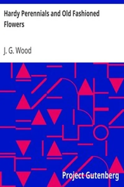 Обложка книги "Многолетние растения и старинные цветы: описание наиболее желательных растений для бордюров, альпинариев и кустарниковых насаждений"