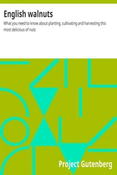 Обложка книги "Английские грецкие орехи: Что вам нужно знать о посадке, выращивании и сборе этого самого вкусного ореха"