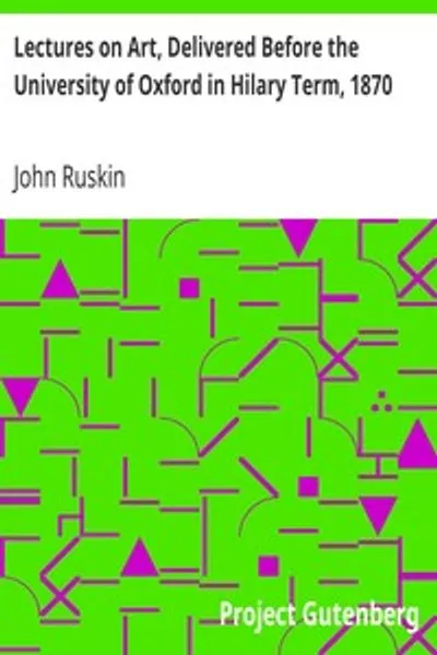 Обложка книги "Лекции об искусстве, прочитанные перед Оксфордским университетом в хиллари-терм 1870 года"