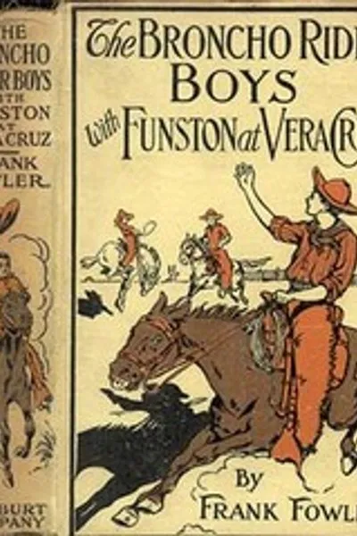 Обложка книги "Мальчики-бронко-наездники с Фанстоном в Веракрусе: Или защита чести Звезд и Полос"