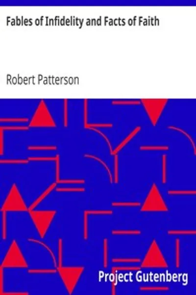 Обложка книги "Басни о неверии и факты веры: Исследование доказательств неверия"