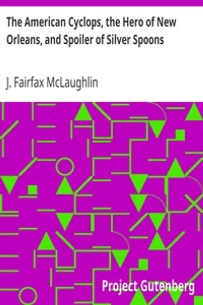Обложка книги "Американский циклоп, герой Нового Орлеана и разоритель серебряных ложек"