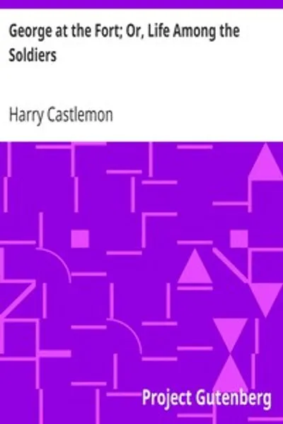 Обложка книги "Джордж в форте; или Жизнь среди солдат"