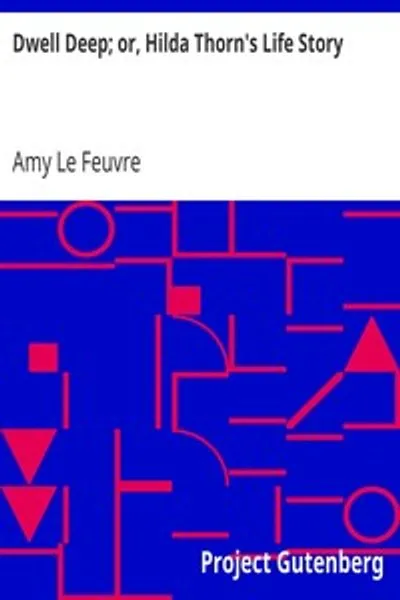 Обложка книги "Живи глубоко; или, История жизни Хильды Торн"