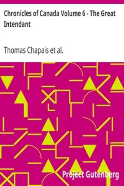 Обложка книги "Хроники Канады. Том 6. Великий интендант: Хроника Жана Талона в Канаде 1665-1672"