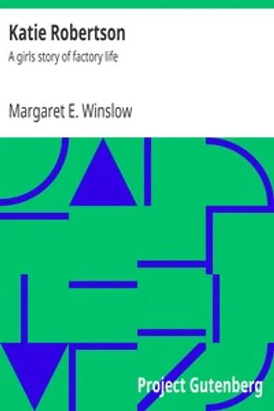 Обложка книги "Кэти Робертсон: История девочки о жизни на фабрике"