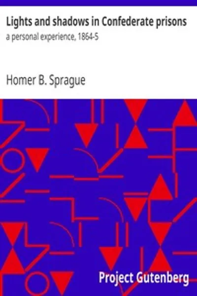 Обложка книги "Свет и тени в тюрьмах Конфедерации: личный опыт, 1864-1865"
